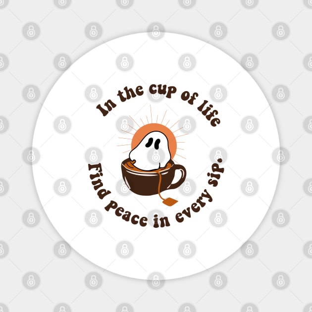 In a cup of life , FIND PEACE IN EVERY SIP Magnet by zaiynabhw